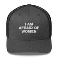 I Am Afraid Of Women - Trucker Cap