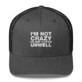 I'm Not Crazy I'm Just A Little Unwell - Trucker Cap