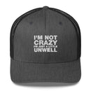 I'm Not Crazy I'm Just A Little Unwell - Trucker Cap