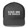 Kiss Me I'm Single - Trucker Cap