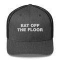 Eat Off The Floor - Trucker Cap