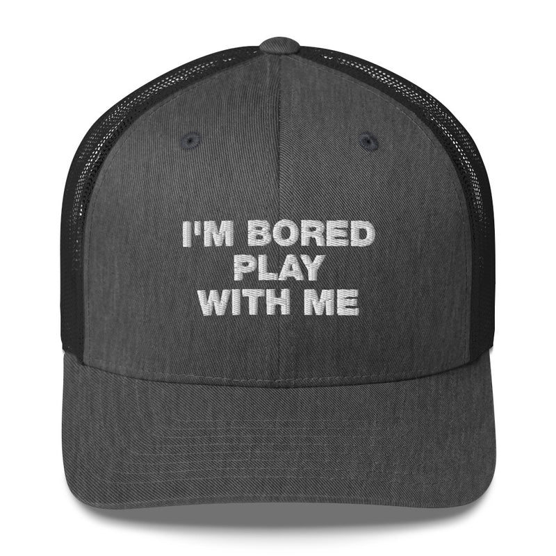 I'm Bored Play With Me - Trucker Cap