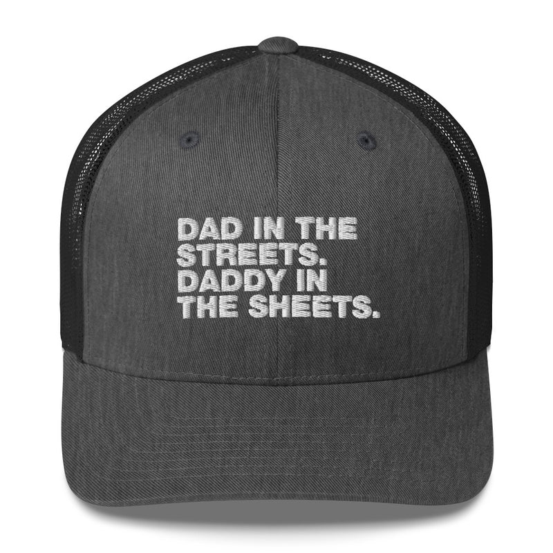 Dad In The Streets. Daddy In The Sheets. - Trucker Cap