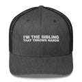 I'm The Sibling That Throws Hands - Trucker Cap