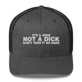 It's A Joke Not A Dick Don't Take It So Hard - Trucker Cap