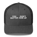 You Matter Don't Give Up - Trucker Cap