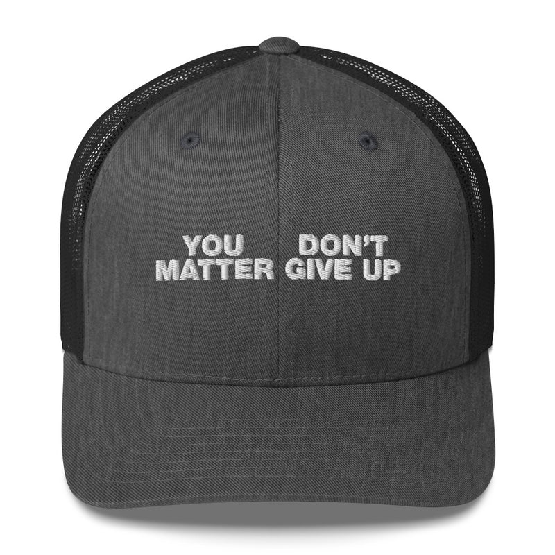 You Matter Don't Give Up - Trucker Cap