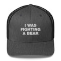 I Was Fighting A Bear - Trucker Cap