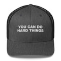 You Can Do Hard Things - Trucker Cap