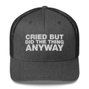 Cried But Did The Thing Anyway - Trucker Cap