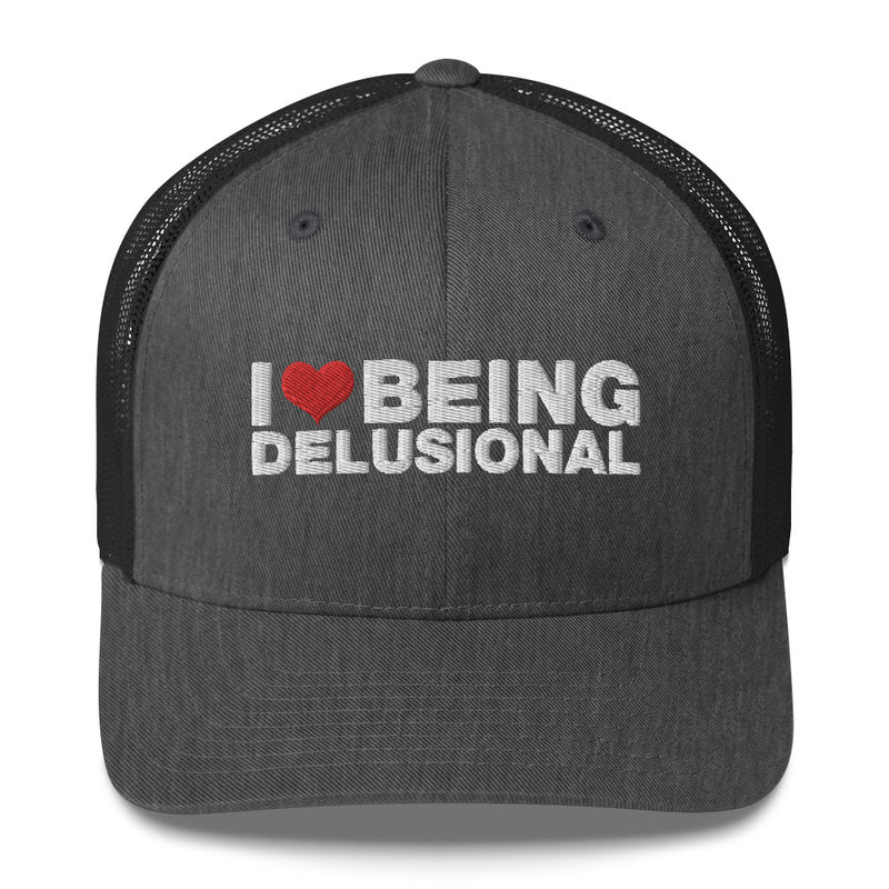 I Love Being Delusional - Trucker Cap