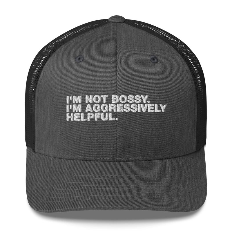 I'm Not Bossy. I'm Aggressively Helpful. - Trucker Cap