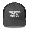 Pretend I'm A Minion - Trucker Cap