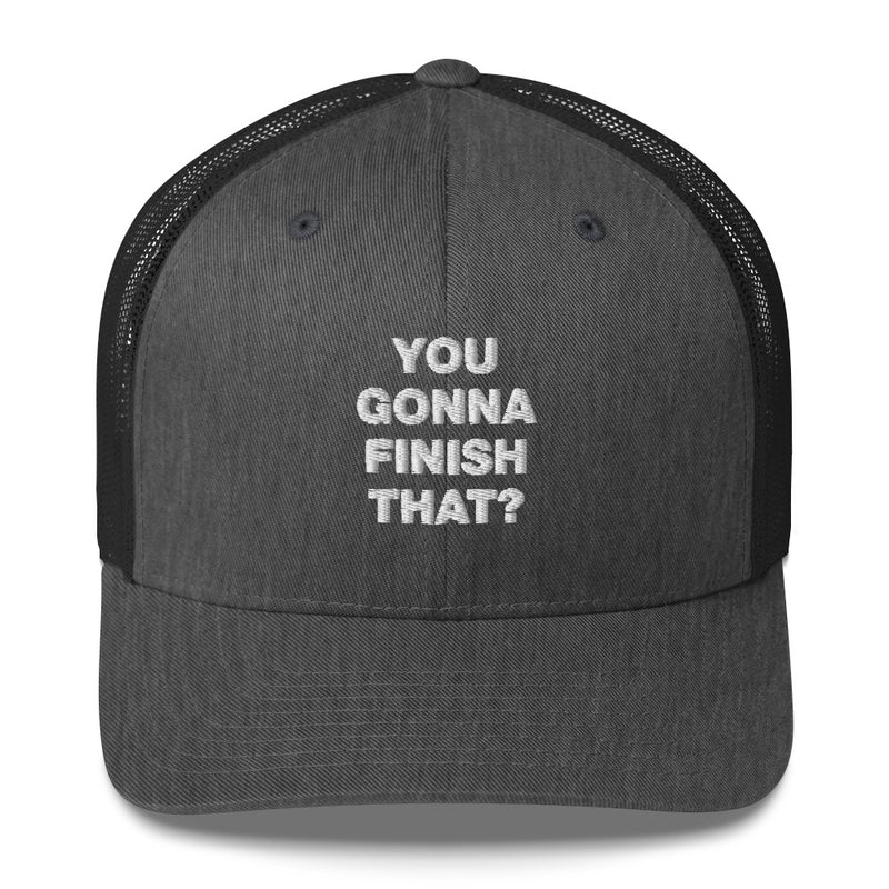 You Gonna Finish That? - Trucker Cap