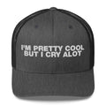 I'm Pretty Cool But I Cry A Lot - Trucker Cap