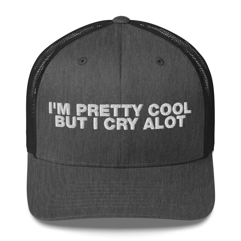 I'm Pretty Cool But I Cry A Lot - Trucker Cap