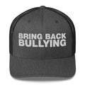 Bring Back Bullying - Trucker Cap