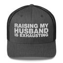 Raising My Husband Is Exhausting - Trucker Cap