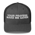 Your Prayers Make Me Gayer - Trucker Cap