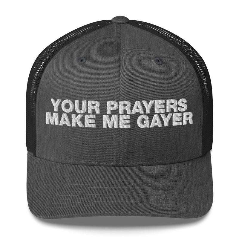 Your Prayers Make Me Gayer - Trucker Cap