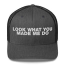 Look What You Makde Me Do - Trucker Cap
