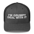 I'm Grumpy Deal With It - Trucker Cap