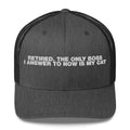 Retired The Only Boss I Answer To Now Is My Cat - Trucker Cap