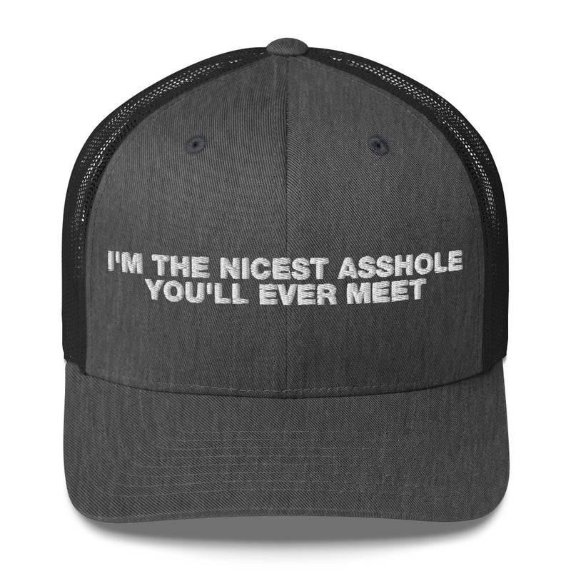 I'm The Nicest Asshole You'll Ever Meet - Trucker Cap