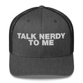 Talk Nerdy To Me - Trucker Cap