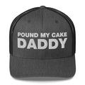 Pound My Cake Daddy - Trucker Cap