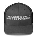 The Liver Is Evil It Must Be Punished - Trucker Cap