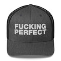 Fucking Perfect - Trucker Cap