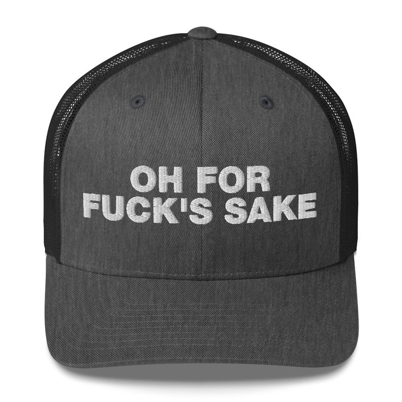 Oh for Fuck's Sake - Trucker Cap