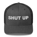 Shut Up - Trucker Cap