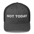 Not Today - Trucker Cap