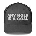 Any hole is a goal - Trucker Cap