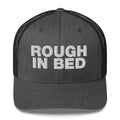 Rough in bed - Trucker Cap