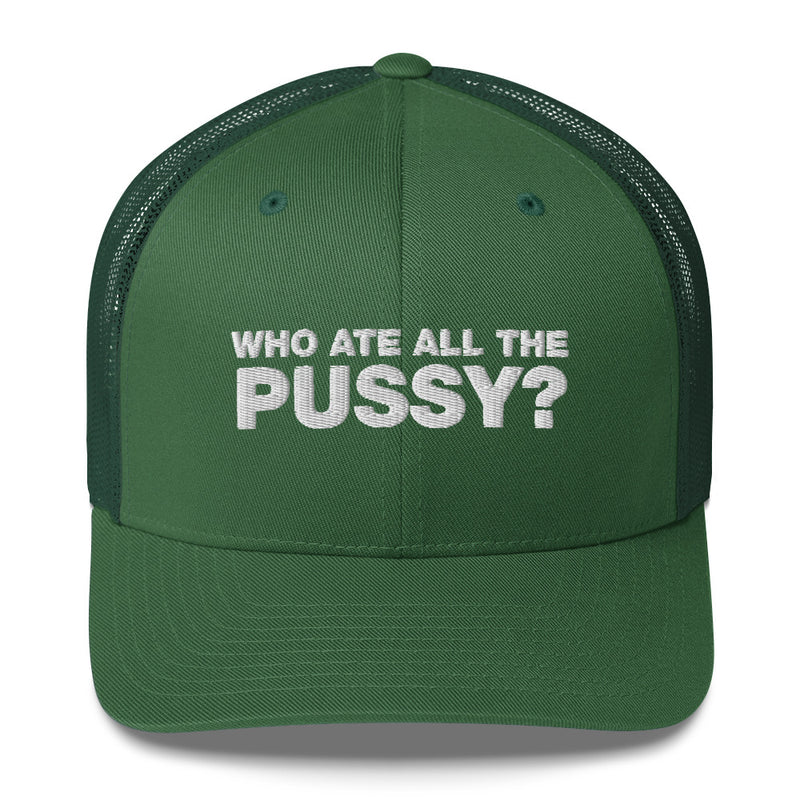 Who Ate All The Pussy? - Trucker Cap