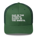 Dad In The Streets. Daddy In The Sheets. - Trucker Cap