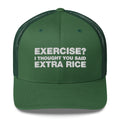 Exercise? I thought You Said Extra Rice - Trucker Cap