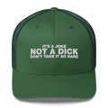 It's A Joke Not A Dick Don't Take It So Hard - Trucker Cap