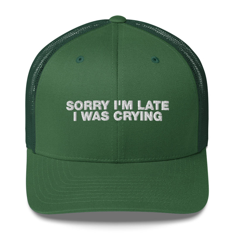 Sorry I'm Late I Was Crying - Trucker Cap