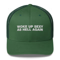 Woke Up Sexy As Hell Again - Trucker Cap