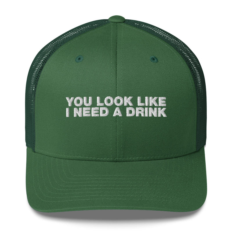 You Look Like I Need A Drink - Trucker Cap