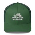 I Like Coffee And Maybe 3 People - Trucker Cap