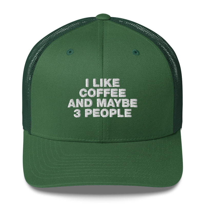 I Like Coffee And Maybe 3 People - Trucker Cap