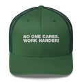 No One Cares. Work Harder! - Trucker Cap