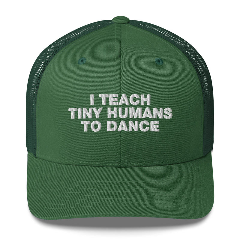 I Teach Tiny Humans To Dance - Trucker Cap