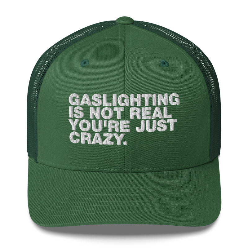 Gaslighting Is Not Real You're Just Crazy - Trucker Cap