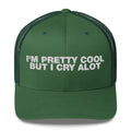 I'm Pretty Cool But I Cry A Lot - Trucker Cap